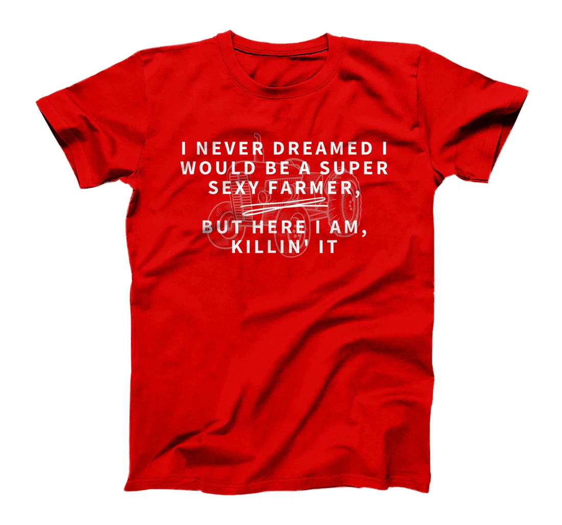 Super Sexy Farmer - Funny Farming Gift T-Shirt