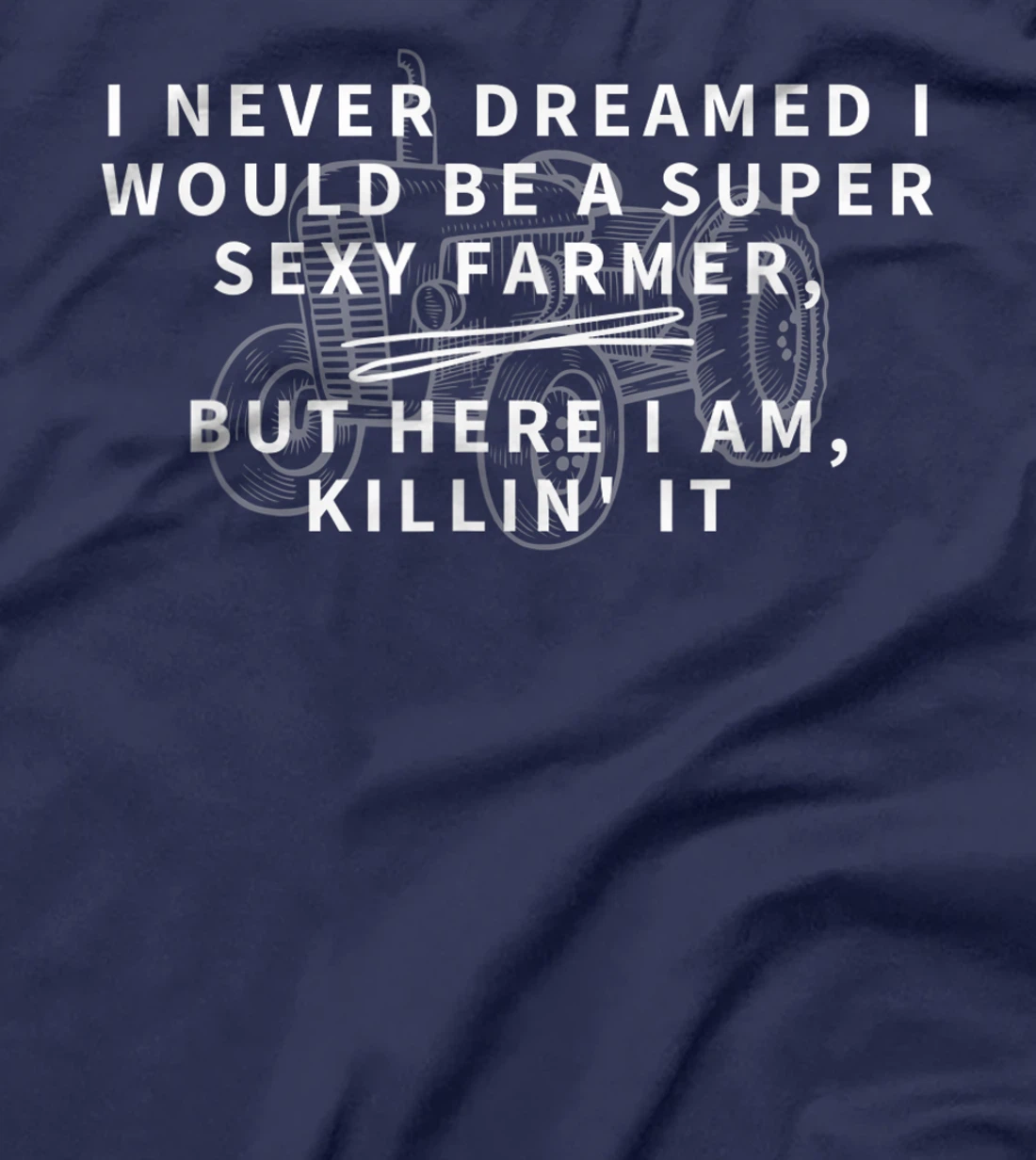 Super Sexy Farmer - Funny Farming Gift T-Shirt
