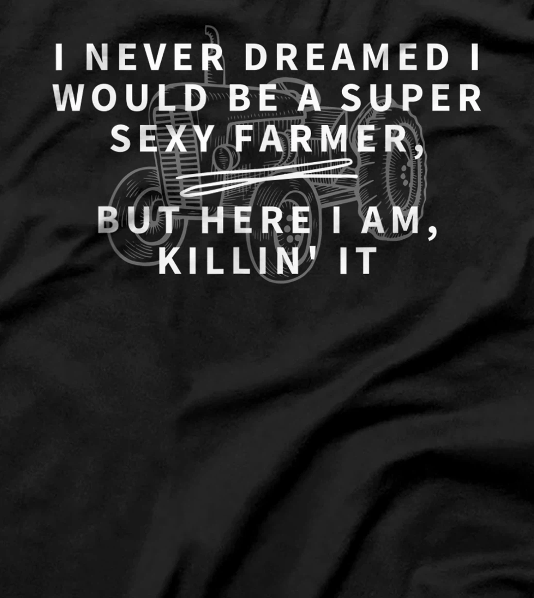 Super Sexy Farmer - Funny Farming Gift T-Shirt
