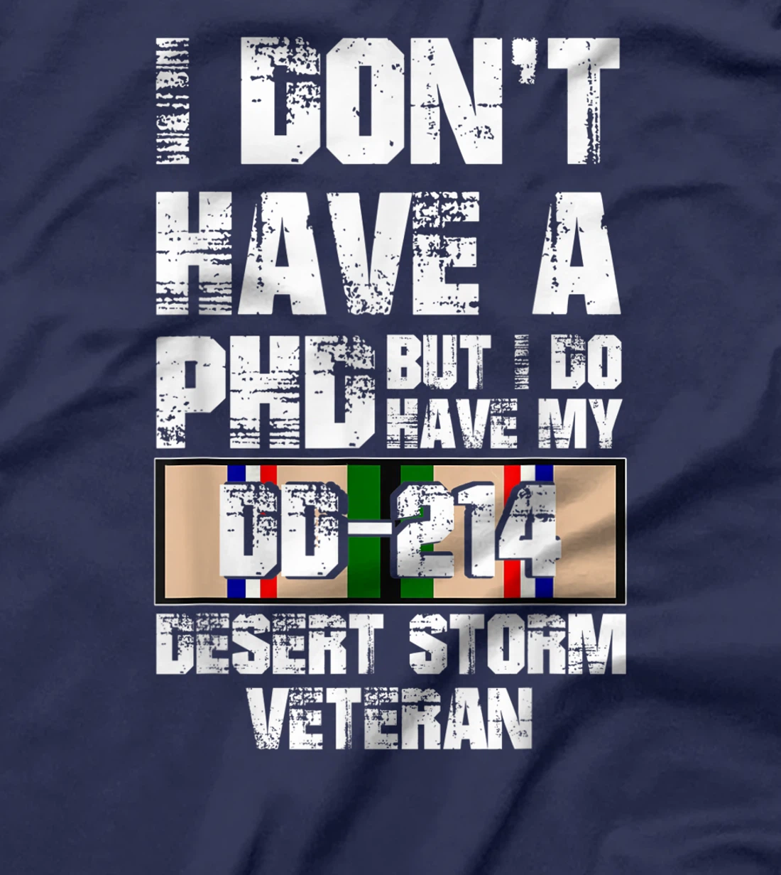 Don't Have Phd I Do Have My DD-214 Desert Storm Veteran Gift T-Shirt