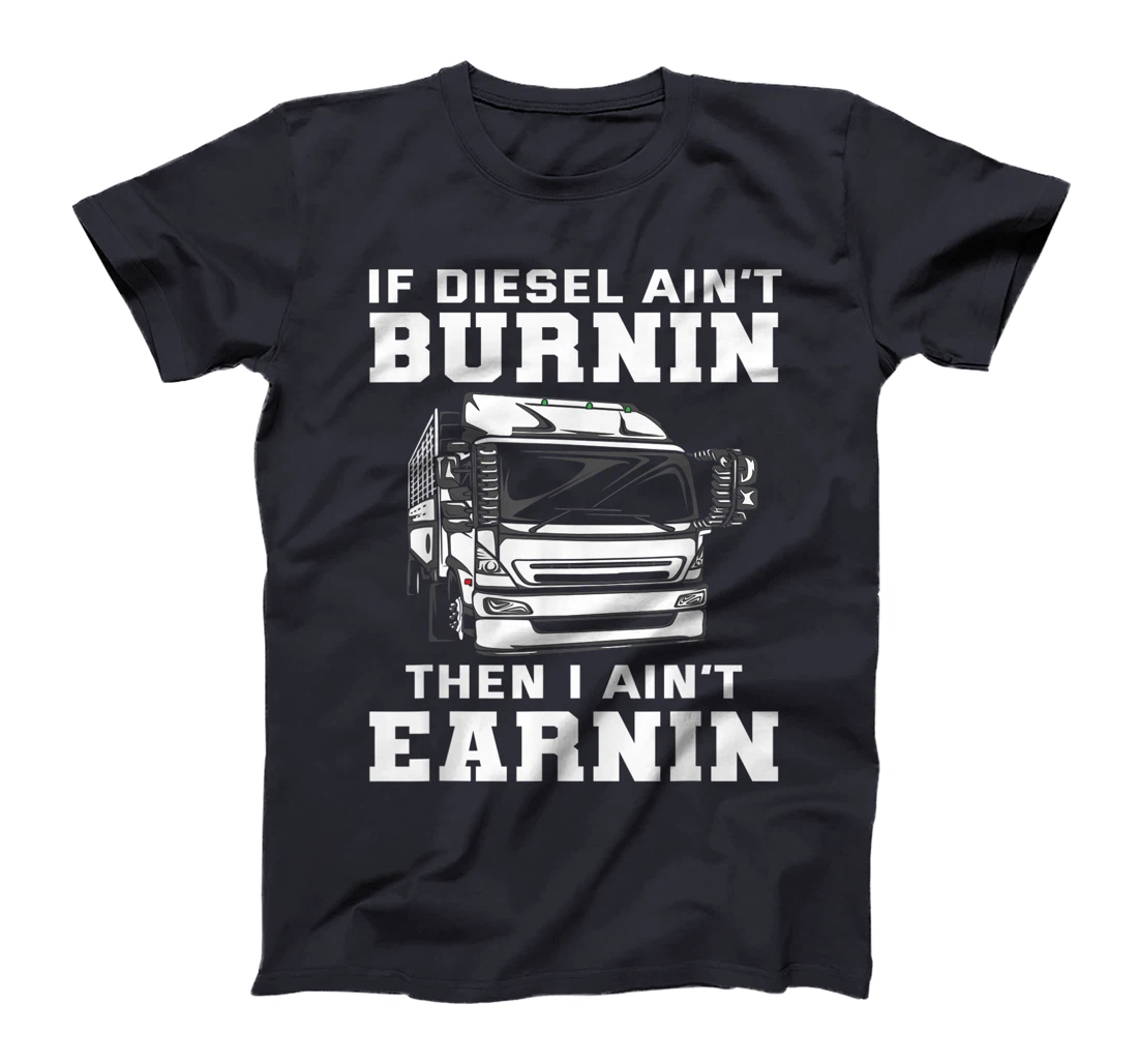 Funny Diesel Trucker Saying - Cool Truck Driver Gift T-Shirt