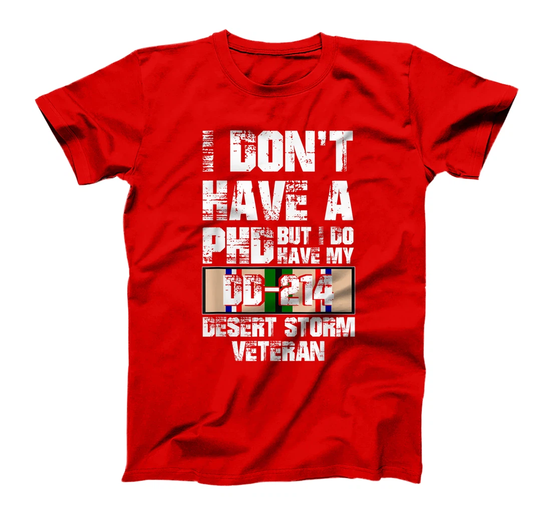 Don't Have Phd I Do Have My DD-214 Desert Storm Veteran Gift T-Shirt