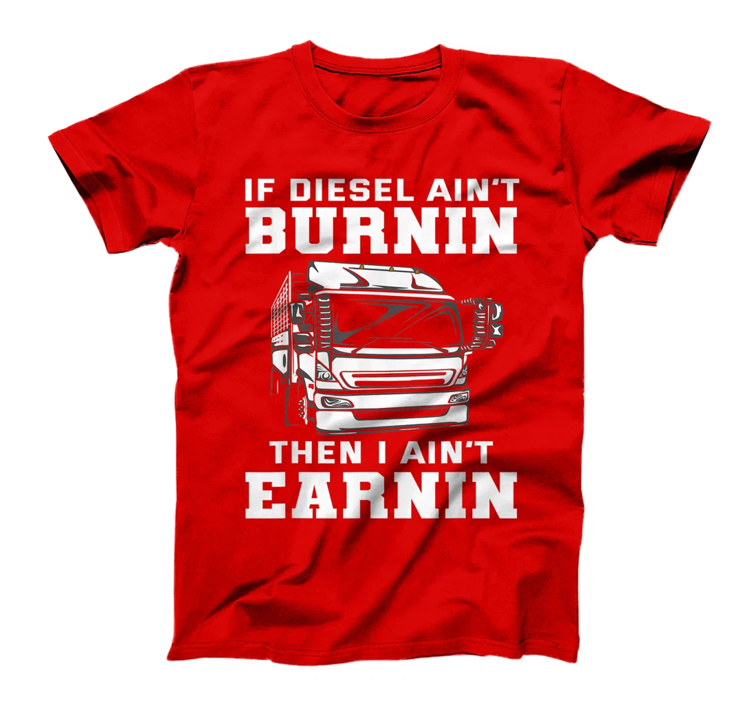 Funny Diesel Trucker Saying - Cool Truck Driver Gift T-Shirt