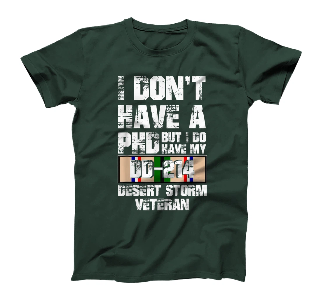 Don't Have Phd I Do Have My DD-214 Desert Storm Veteran Gift T-Shirt