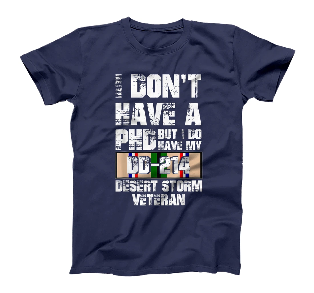 Don't Have Phd I Do Have My DD-214 Desert Storm Veteran Gift T-Shirt