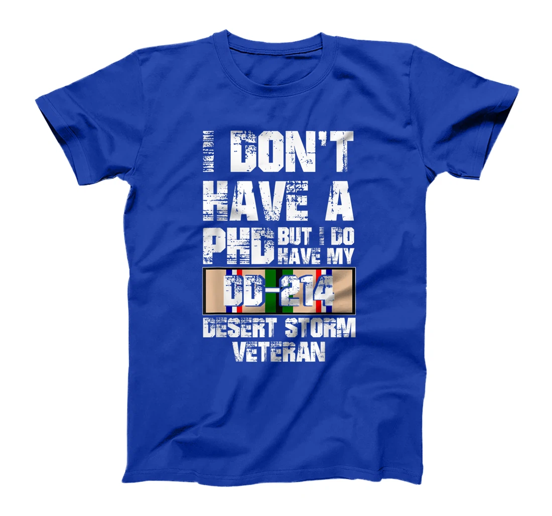Don't Have Phd I Do Have My DD-214 Desert Storm Veteran Gift T-Shirt