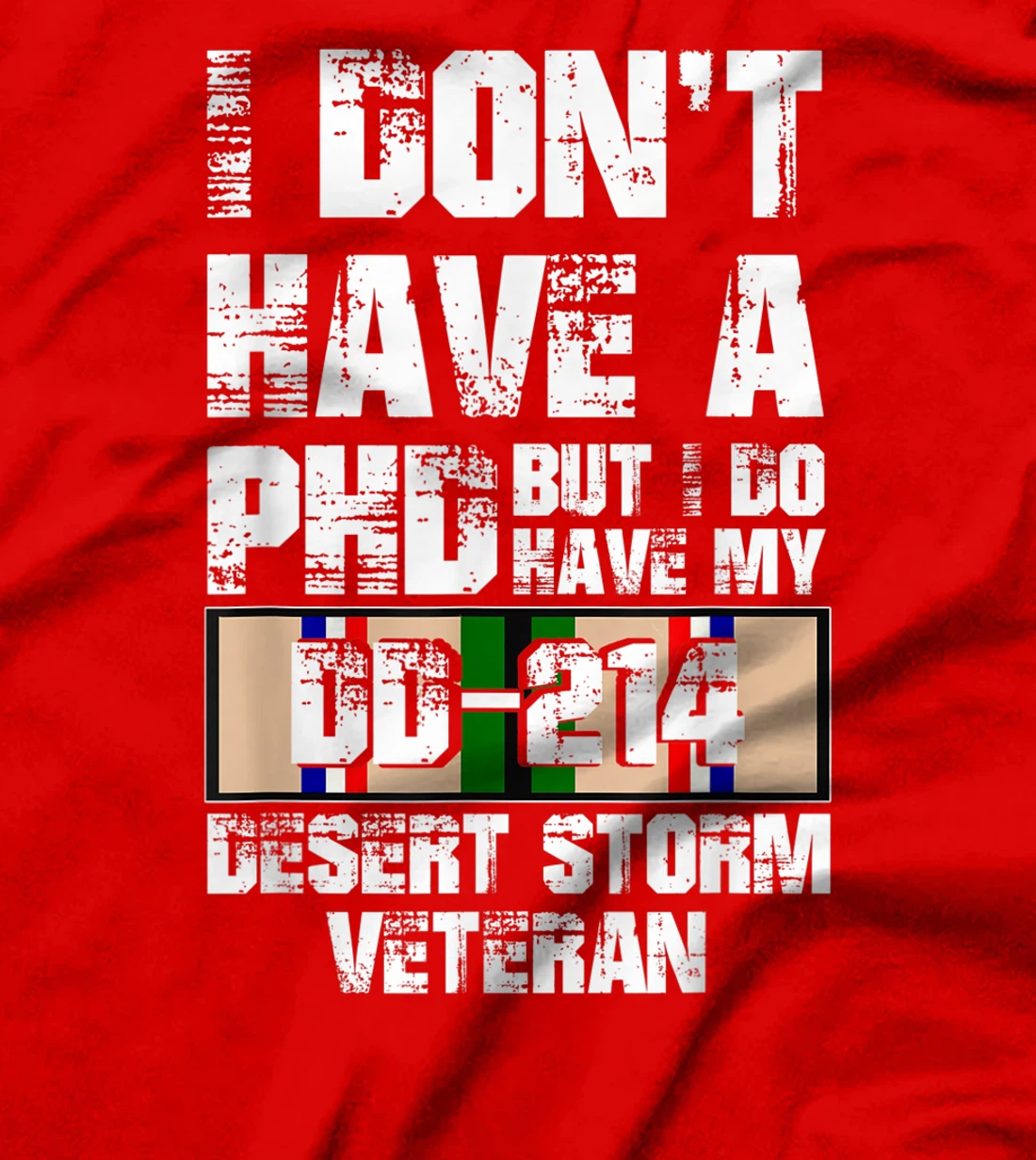 Don't Have Phd I Do Have My DD-214 Desert Storm Veteran Gift T-Shirt