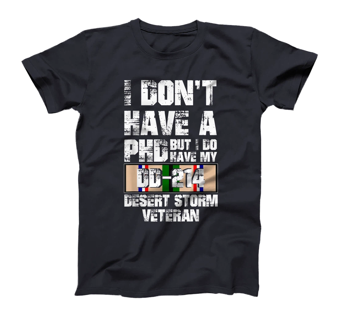 Don't Have Phd I Do Have My DD-214 Desert Storm Veteran Gift T-Shirt