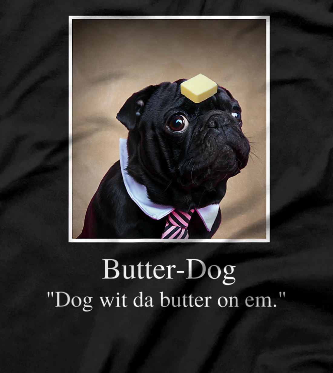 Funny Pug, dog with da butter on em, Butter Dog Meme T-Shirt