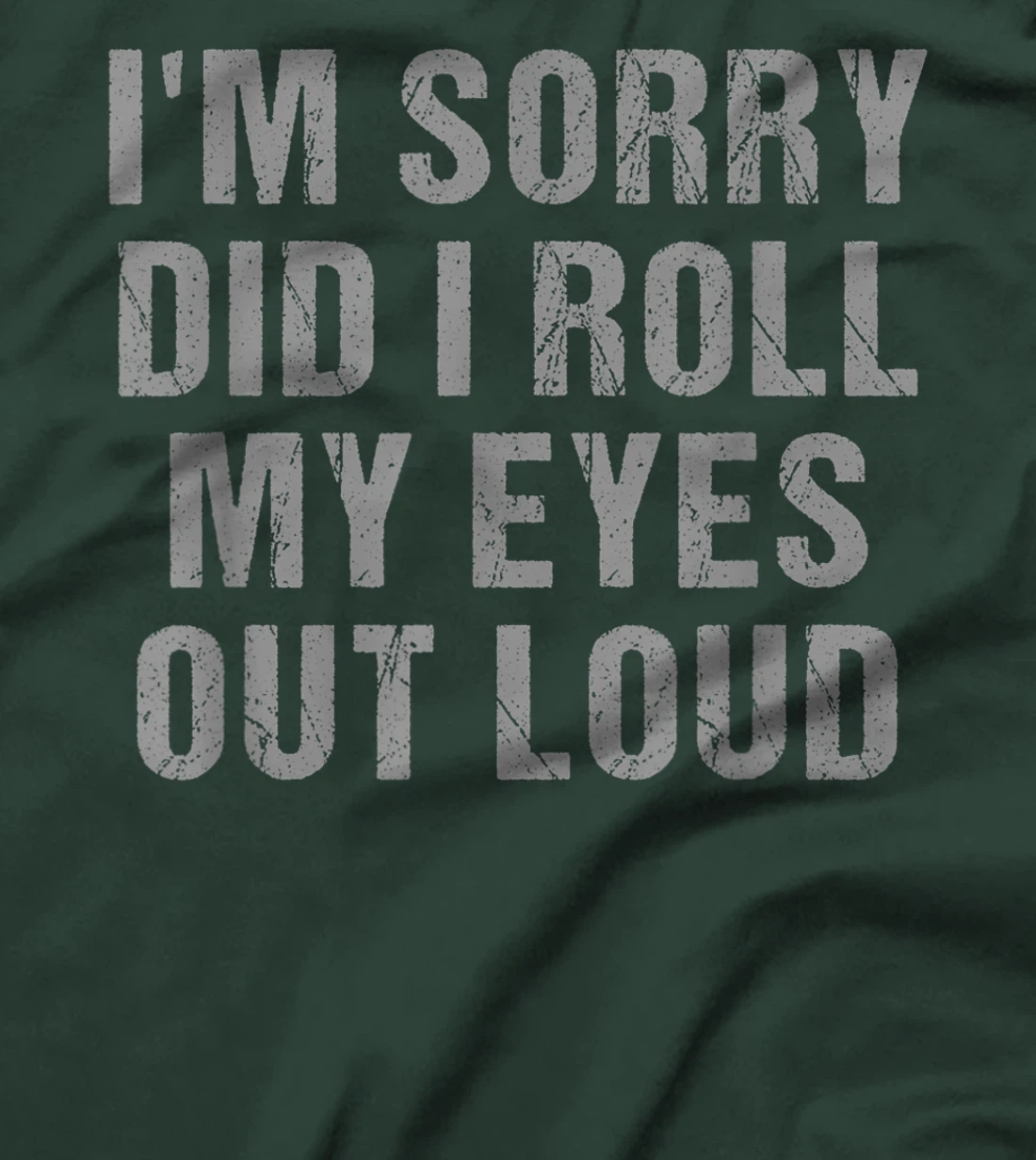 I'm Sorry Did I Roll My Eyes Out Loud Sarcastic Freinds T-Shirt