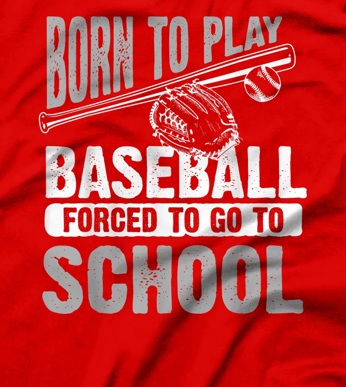 Cool Born To Play Baseball Forced To Go To School Gift T-Shirt