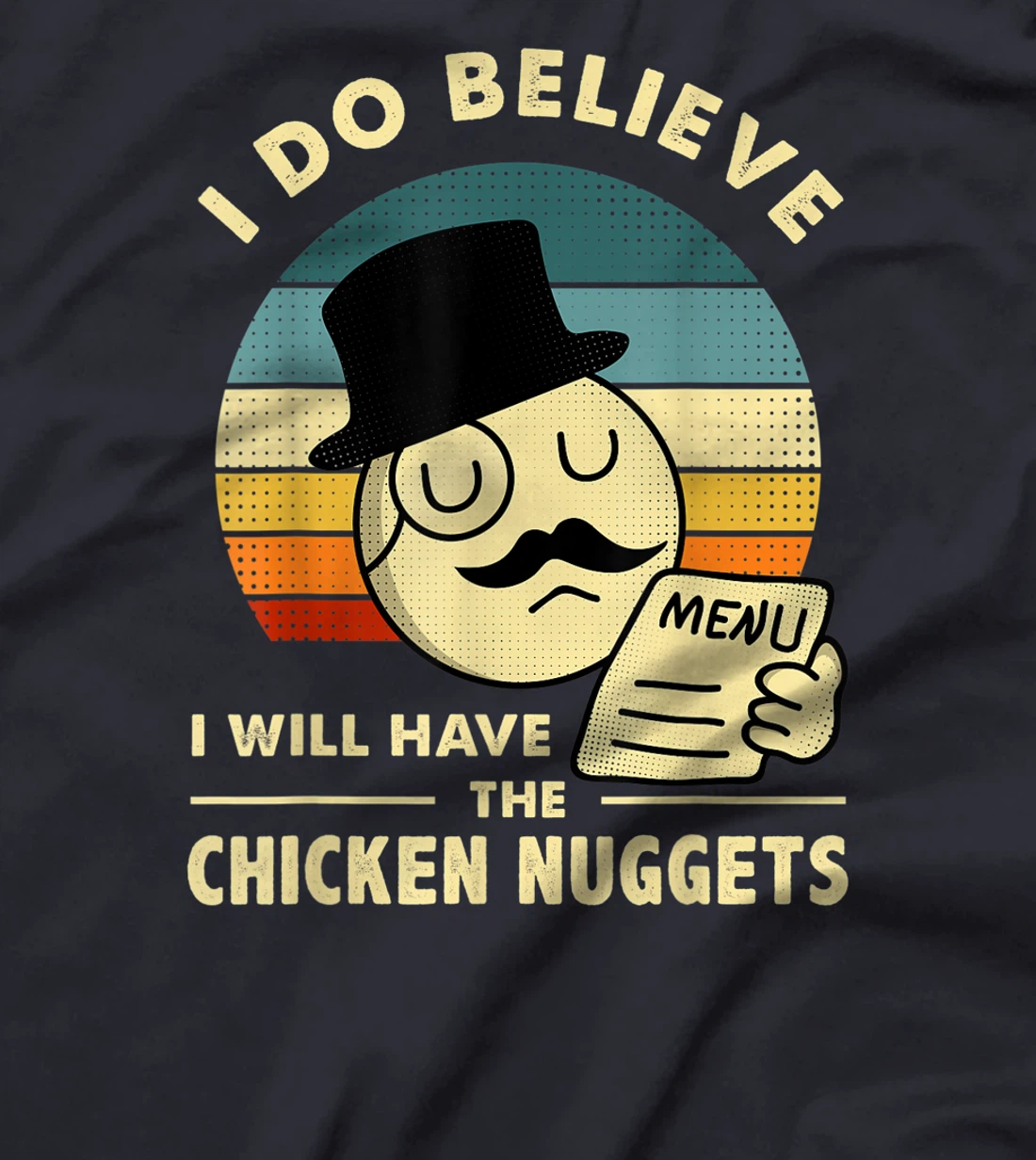 Chicken Nuggets,I Do Believe I Will Have The Chicken Nuggets T-Shirt