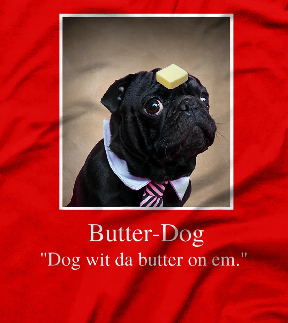 Funny Pug, dog with da butter on em, Butter Dog Meme T-Shirt