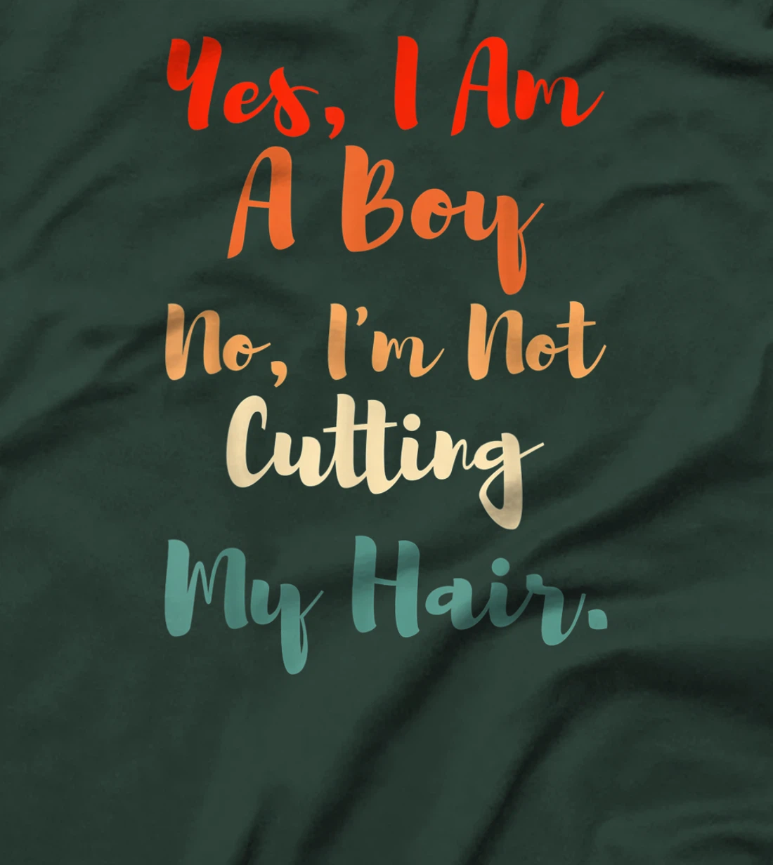 Yes, I Am A Boy No, I'm Not Cutting My Long Hair Boys Gift T-Shirt