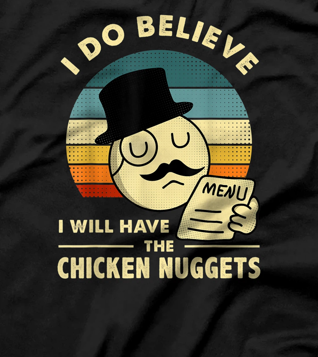 Chicken Nuggets,I Do Believe I Will Have The Chicken Nuggets T-Shirt