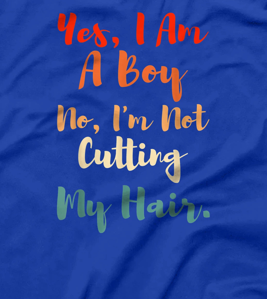 Yes, I Am A Boy No, I'm Not Cutting My Long Hair Boys Gift T-Shirt