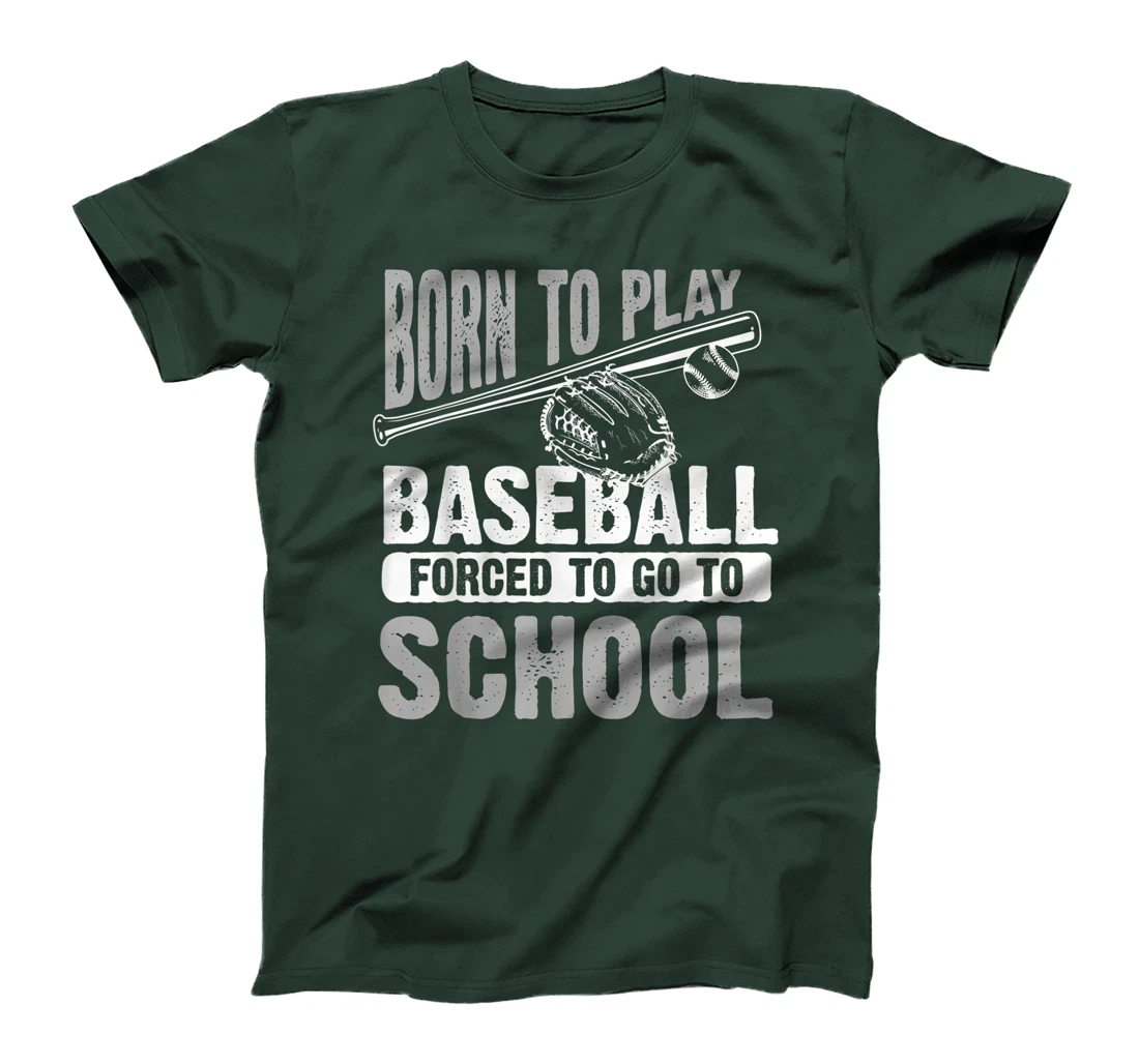 Cool Born To Play Baseball Forced To Go To School Gift T-Shirt