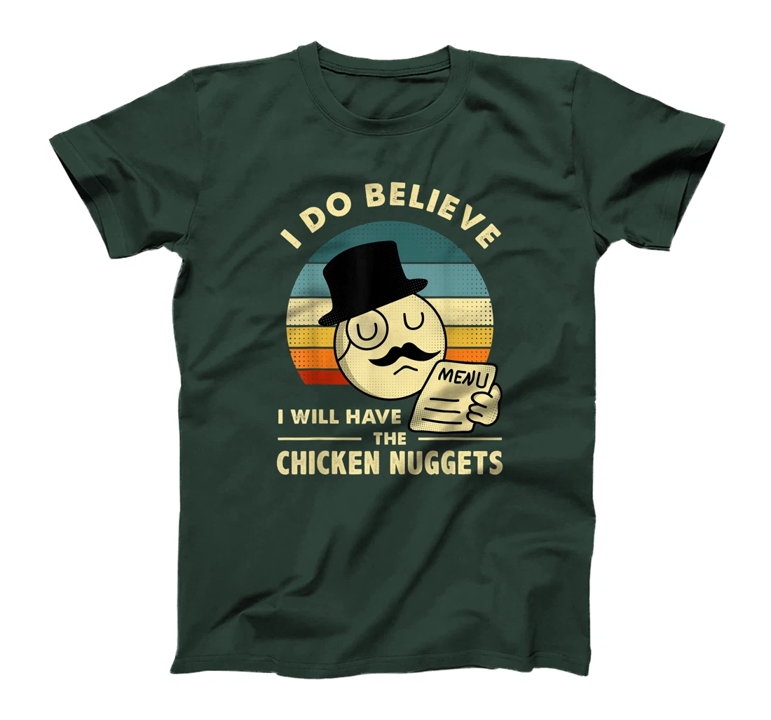 Chicken Nuggets,I Do Believe I Will Have The Chicken Nuggets T-Shirt