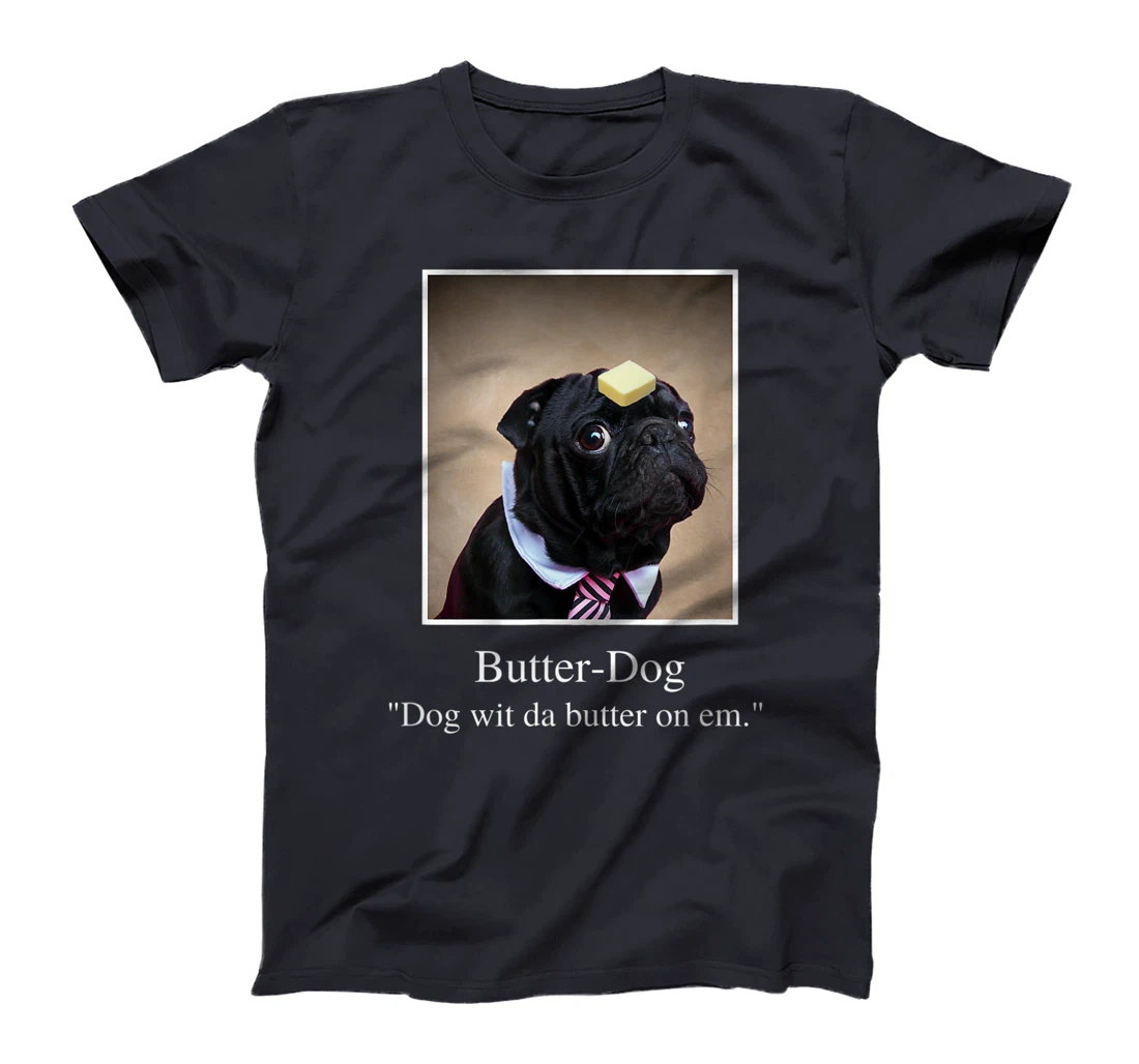 Funny Pug, dog with da butter on em, Butter Dog Meme T-Shirt