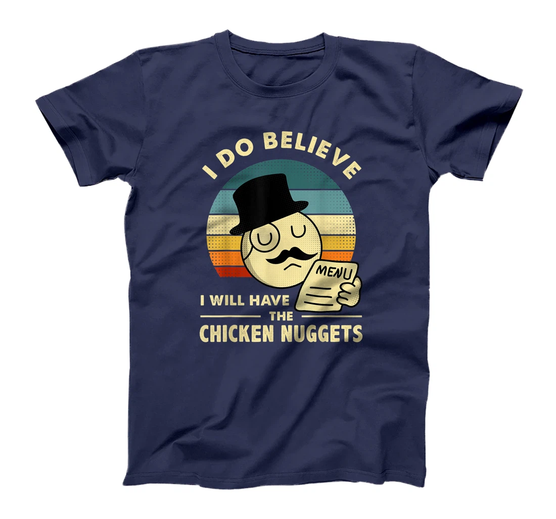 Chicken Nuggets,I Do Believe I Will Have The Chicken Nuggets T-Shirt