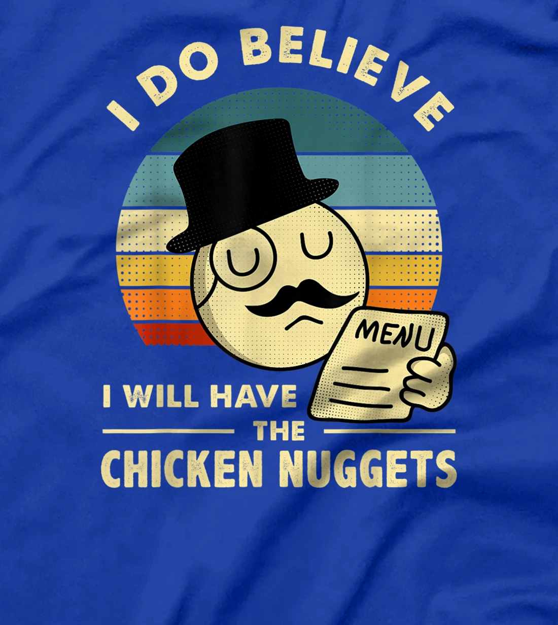 Chicken Nuggets,I Do Believe I Will Have The Chicken Nuggets T-Shirt