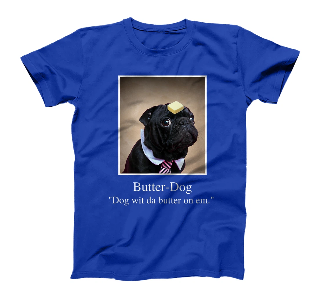 Funny Pug, dog with da butter on em, Butter Dog Meme T-Shirt