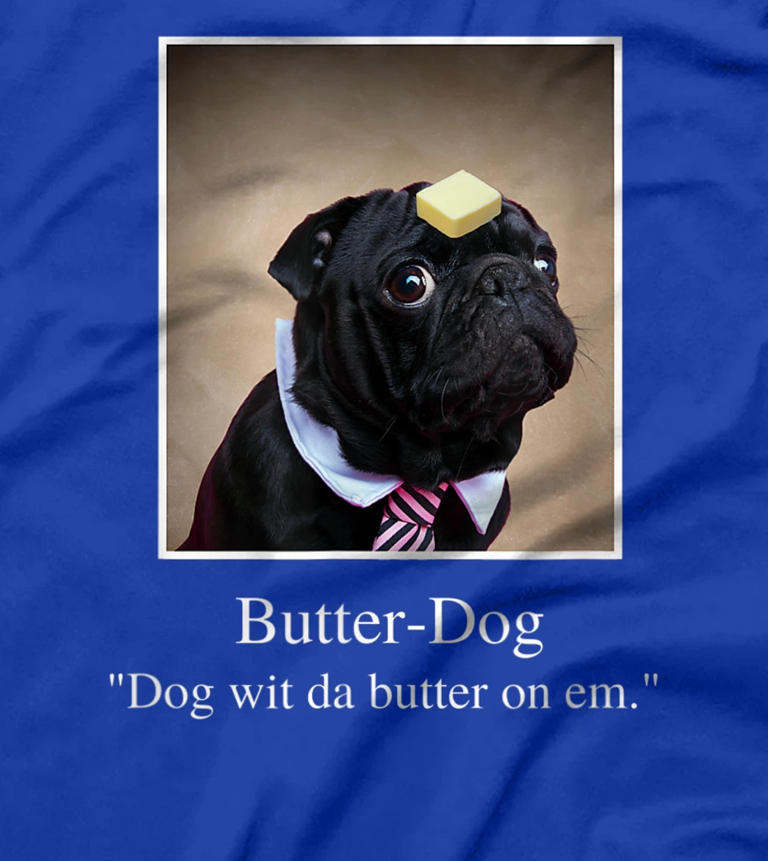 Funny Pug, dog with da butter on em, Butter Dog Meme T-Shirt