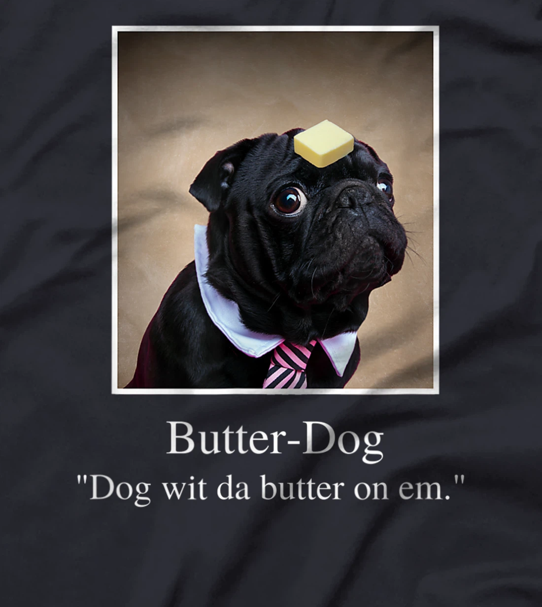 Funny Pug, dog with da butter on em, Butter Dog Meme T-Shirt