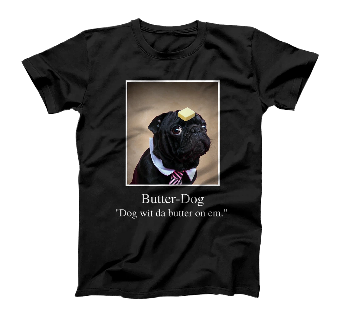 Funny Pug, dog with da butter on em, Butter Dog Meme T-Shirt