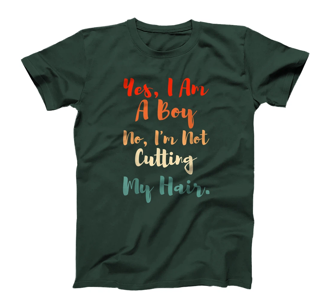 Yes, I Am A Boy No, I'm Not Cutting My Long Hair Boys Gift T-Shirt