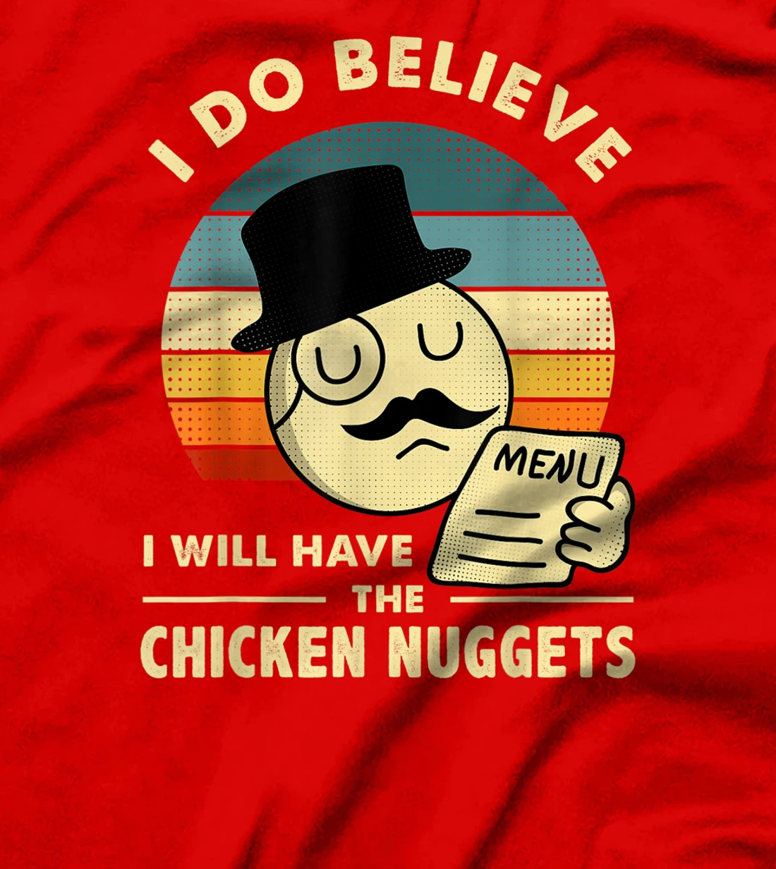 Chicken Nuggets,I Do Believe I Will Have The Chicken Nuggets T-Shirt