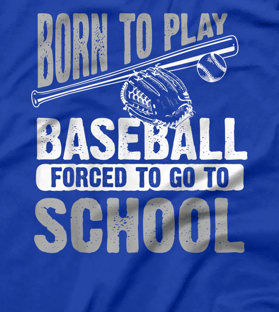 Cool Born To Play Baseball Forced To Go To School Gift T-Shirt