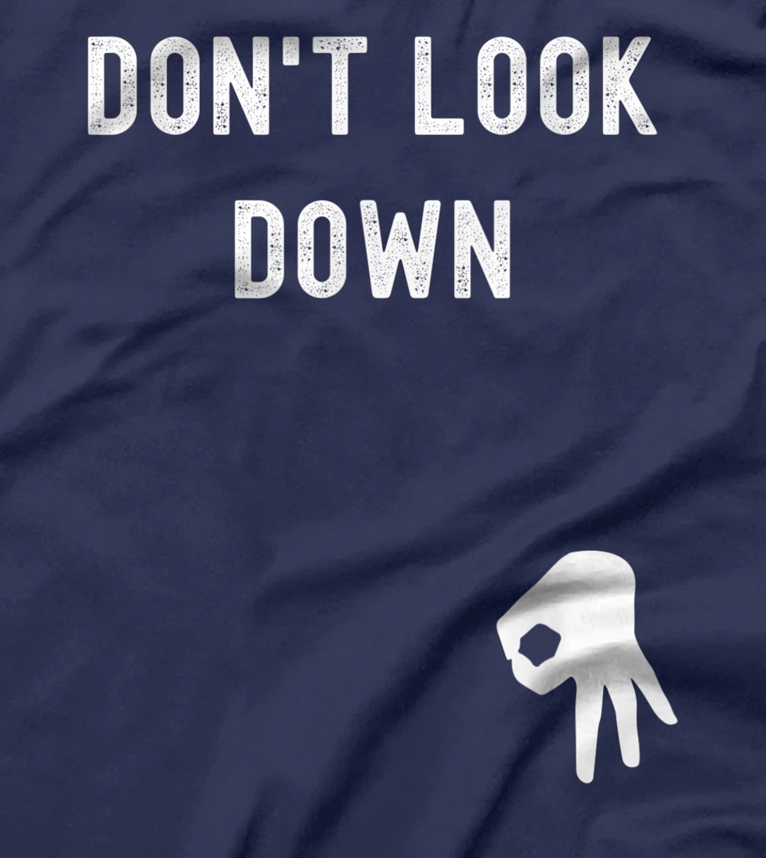 Don't Look Down Funny Sarcastic Hilarious Saying T-Shirt