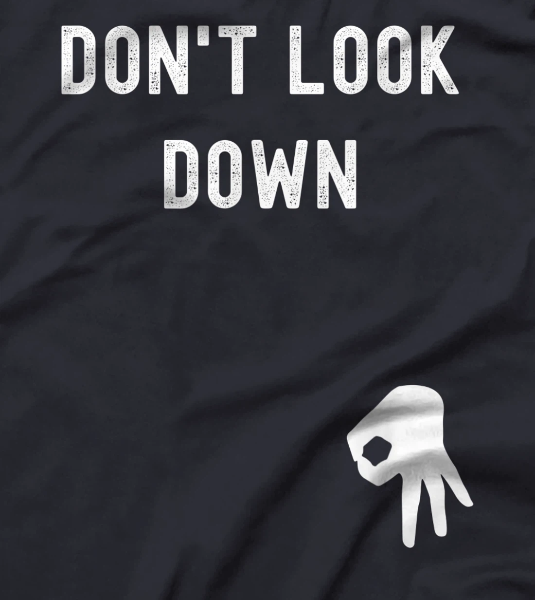 Don't Look Down Funny Sarcastic Hilarious Saying T-Shirt