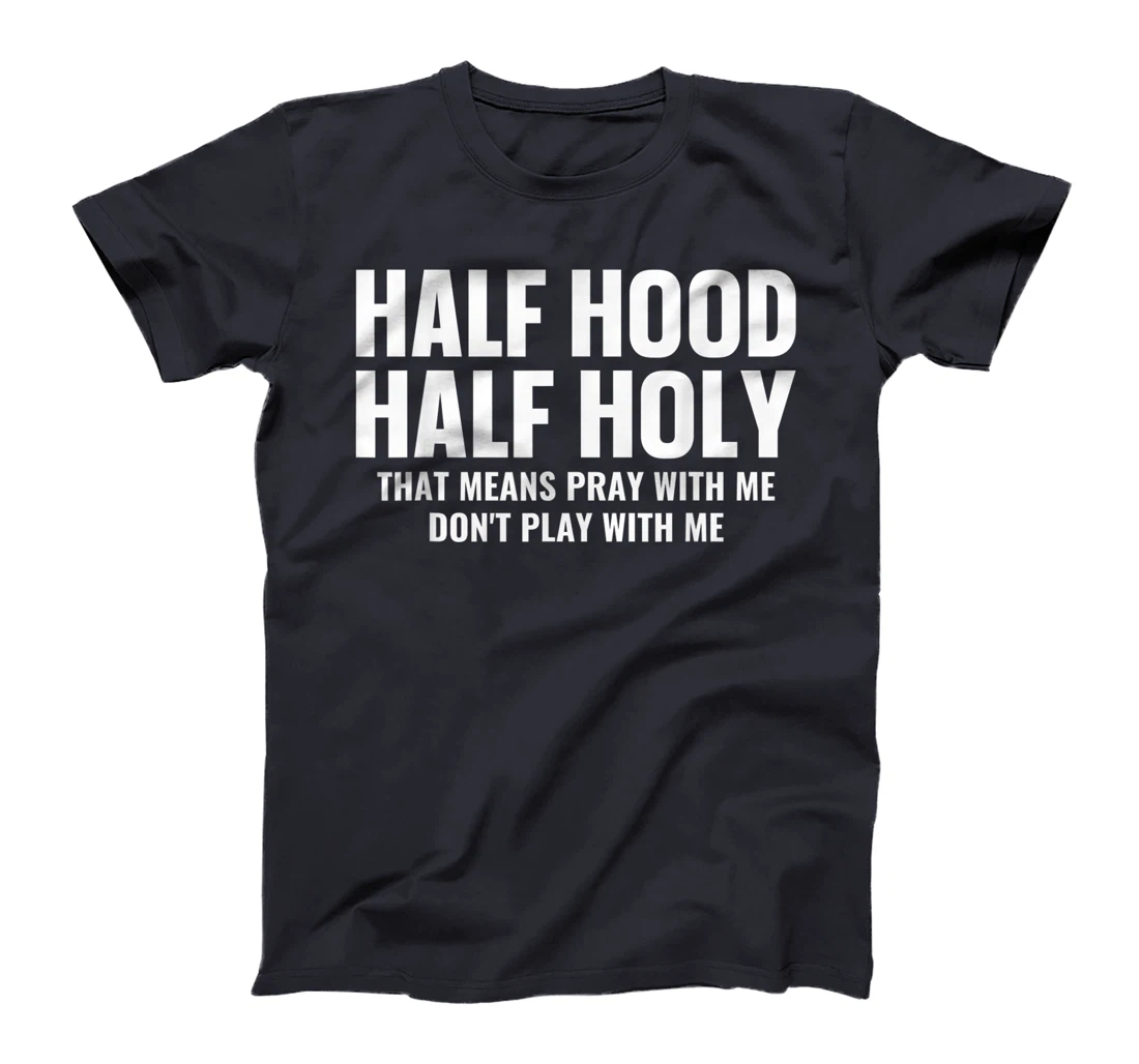 Half Hood Half Holy Pray With Me Don't Play With Me T-Shirt