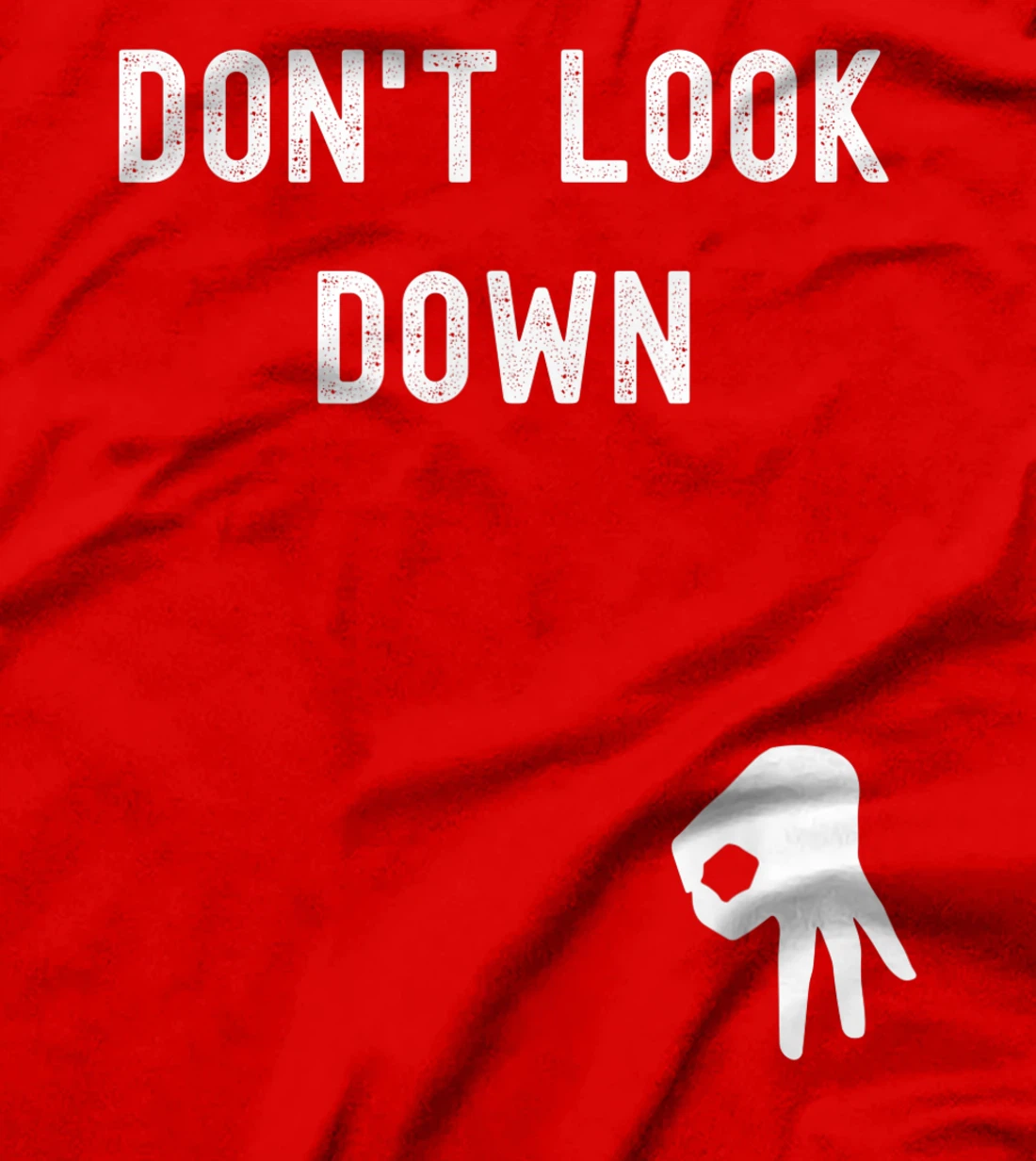 Don't Look Down Funny Sarcastic Hilarious Saying T-Shirt