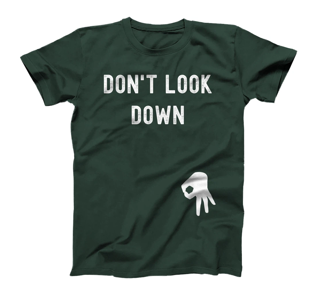 Don't Look Down Funny Sarcastic Hilarious Saying T-Shirt