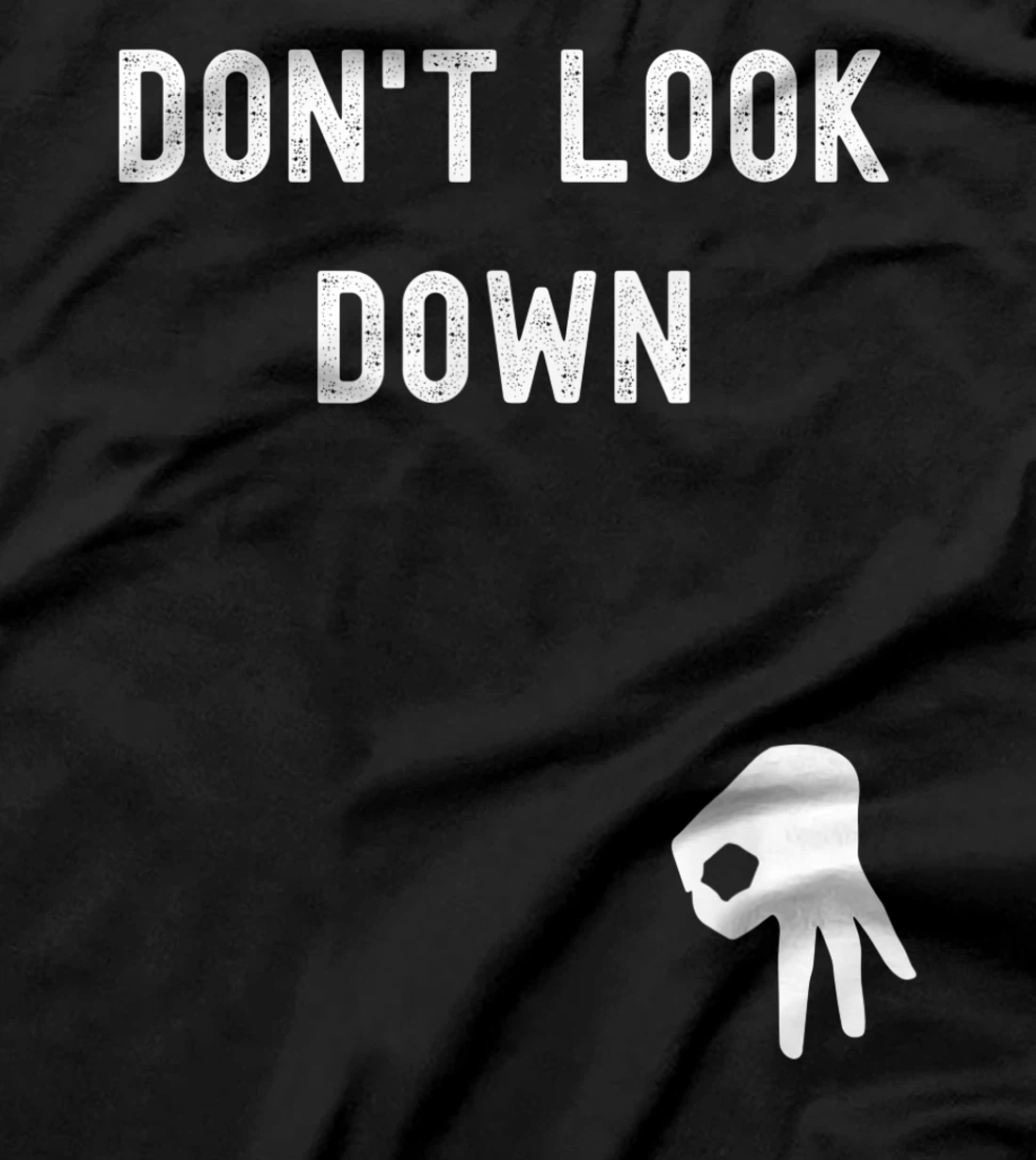 Don't Look Down Funny Sarcastic Hilarious Saying T-Shirt