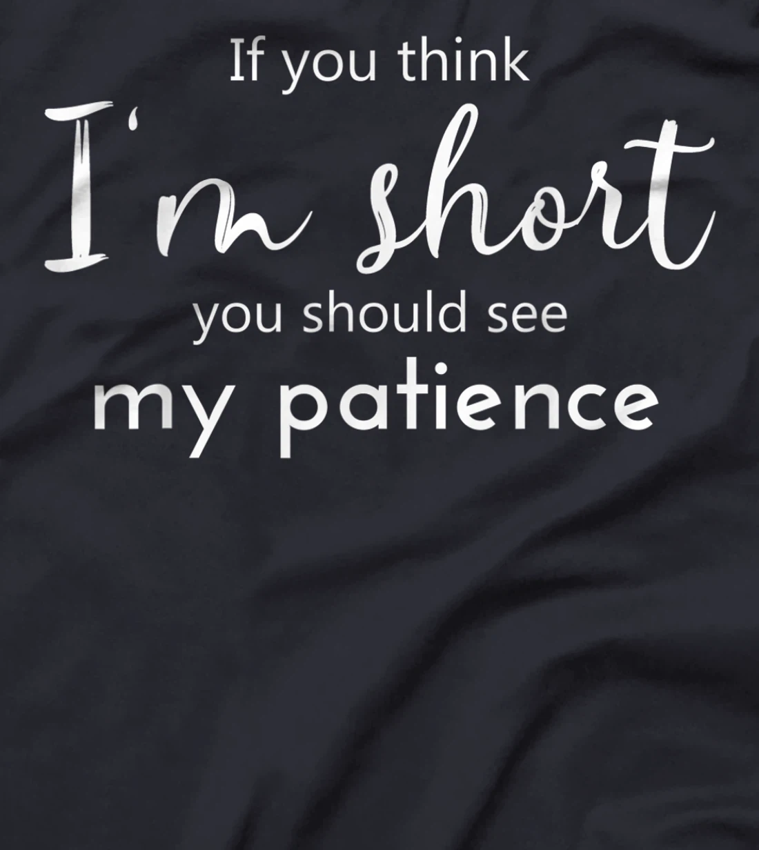 Funny If You Think I'm Short You Should See My Patience T-Shirt