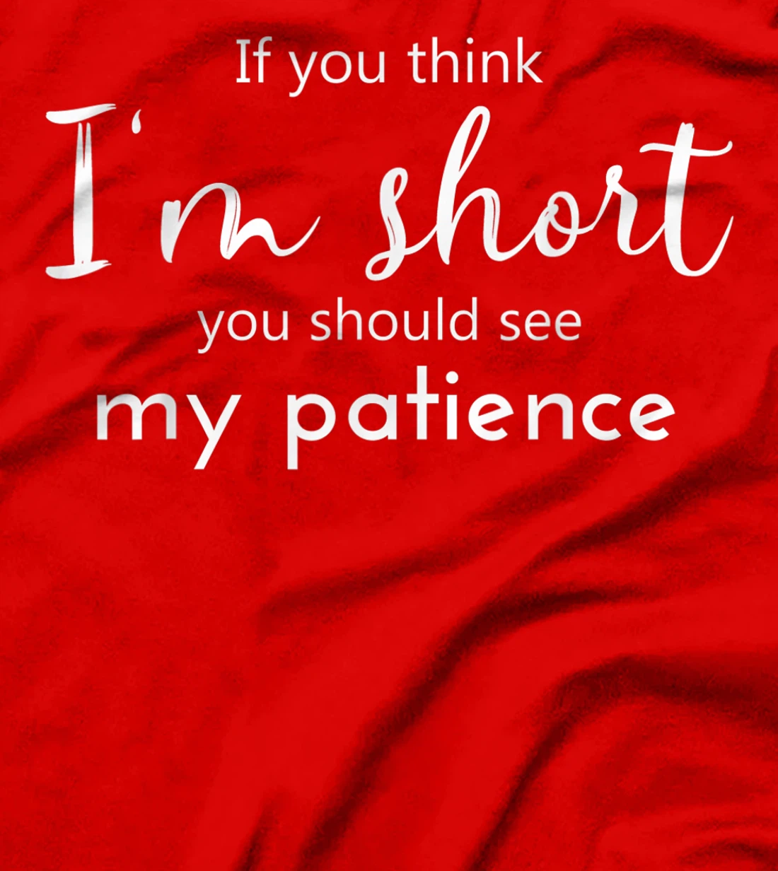 Funny If You Think I'm Short You Should See My Patience T-Shirt