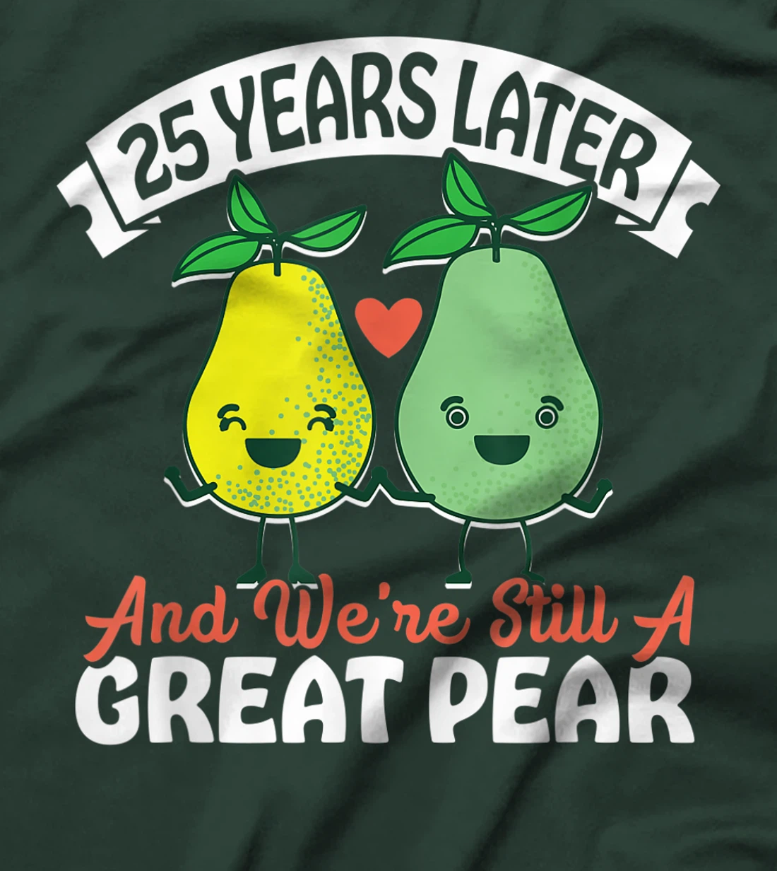 25 Years Later and We're Still A Great Pear Anniversary Gift T-Shirt