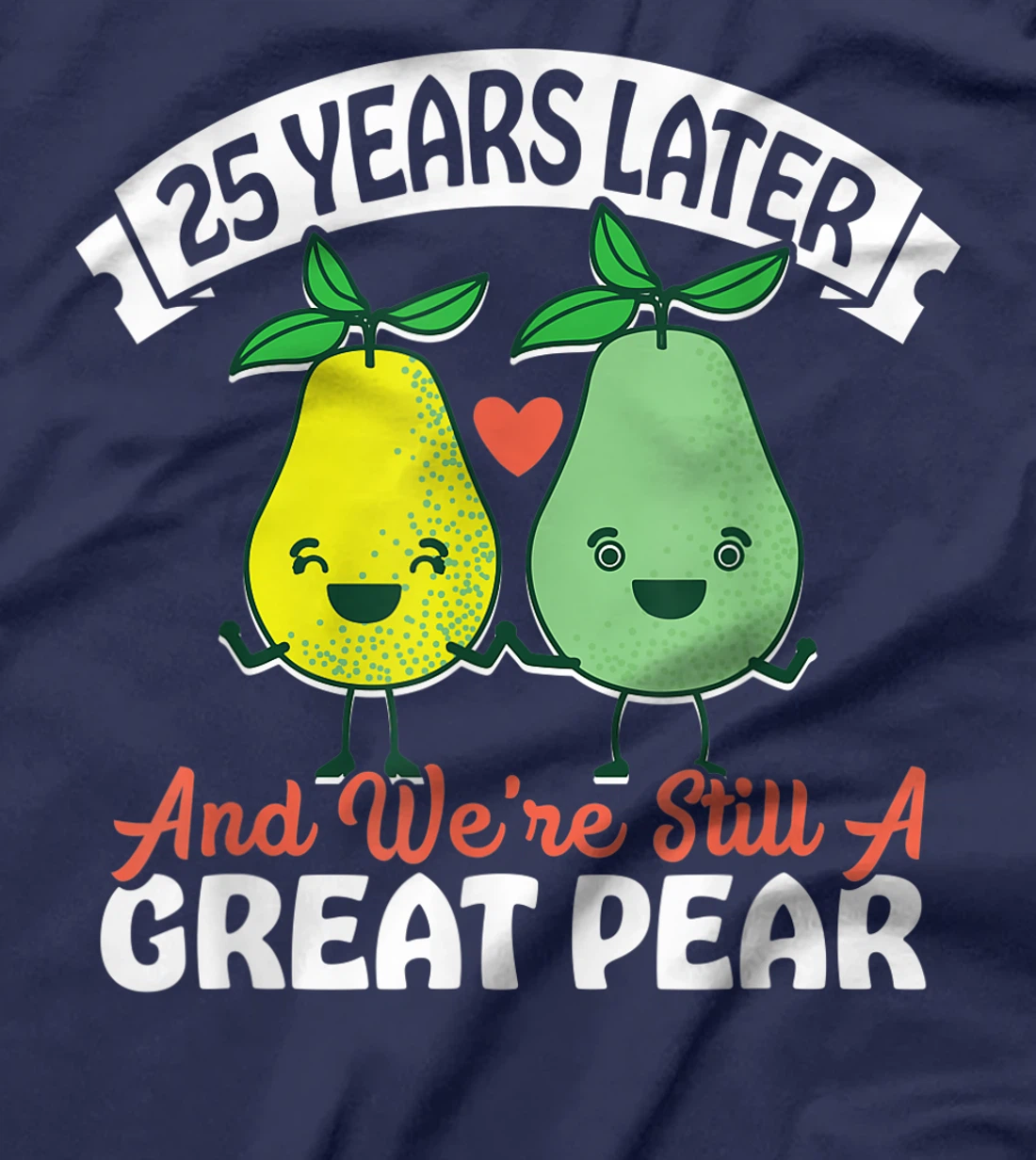 25 Years Later and We're Still A Great Pear Anniversary Gift T-Shirt