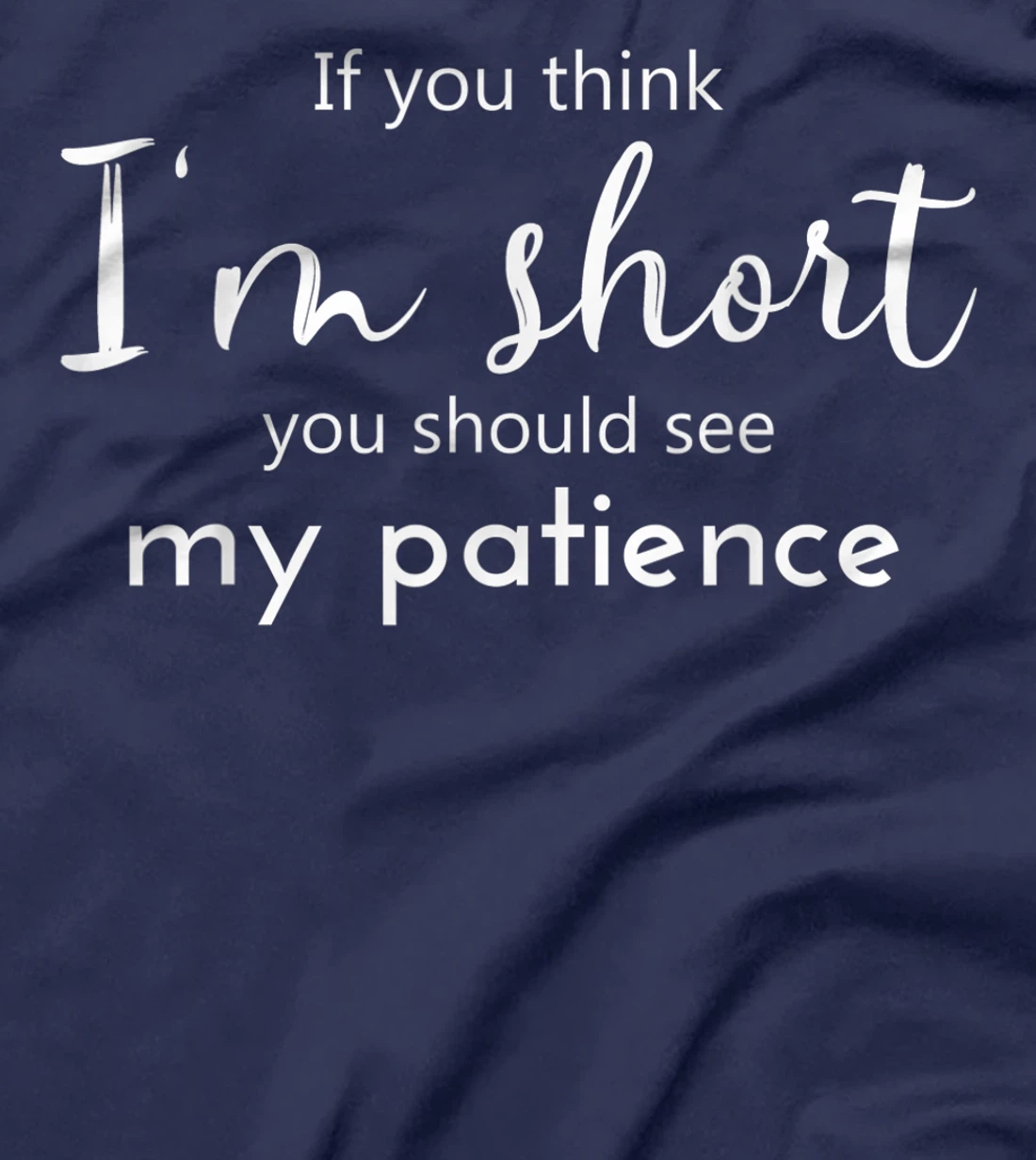 Funny If You Think I'm Short You Should See My Patience T-Shirt