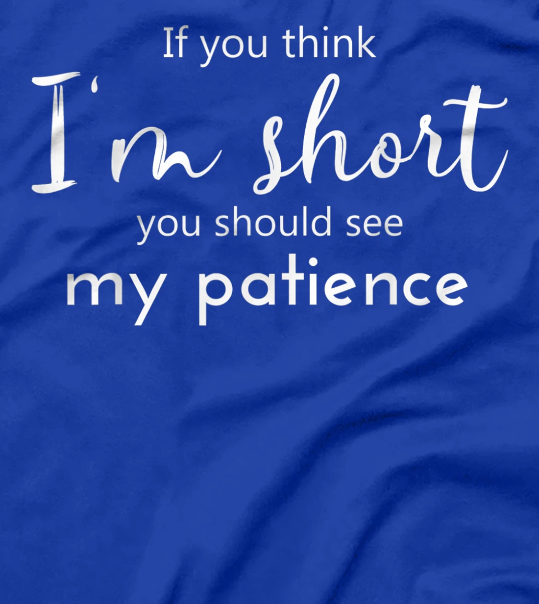 Funny If You Think I'm Short You Should See My Patience T-Shirt