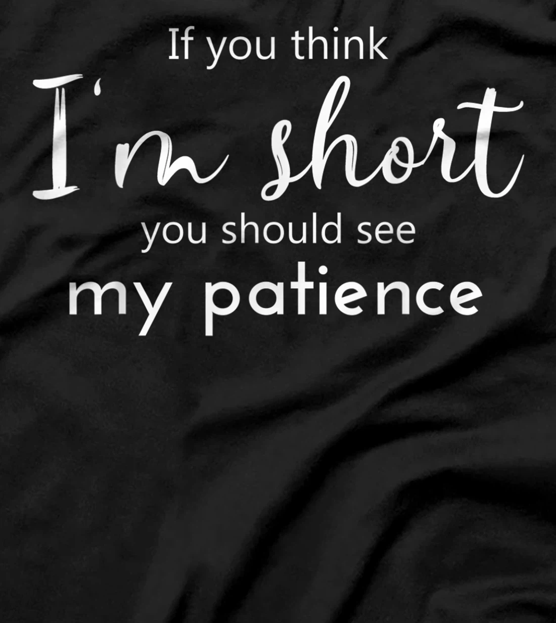 Funny If You Think I'm Short You Should See My Patience T-Shirt
