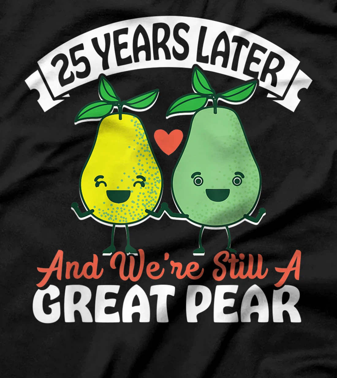 25 Years Later and We're Still A Great Pear Anniversary Gift T-Shirt
