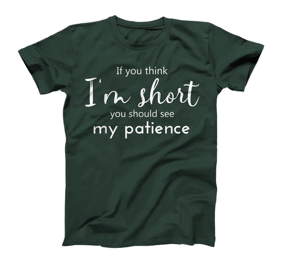 Funny If You Think I'm Short You Should See My Patience T-Shirt