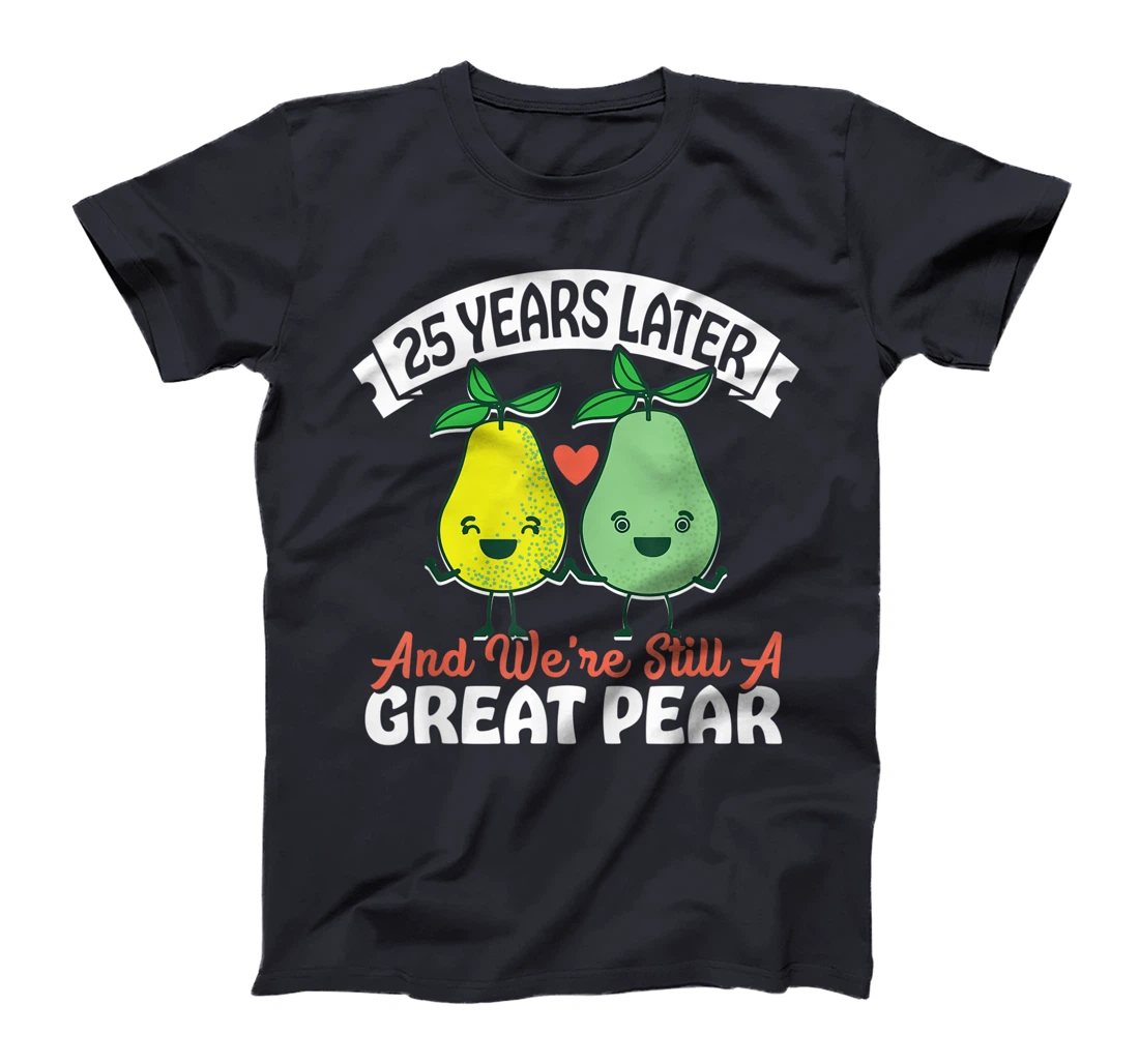25 Years Later and We're Still A Great Pear Anniversary Gift T-Shirt