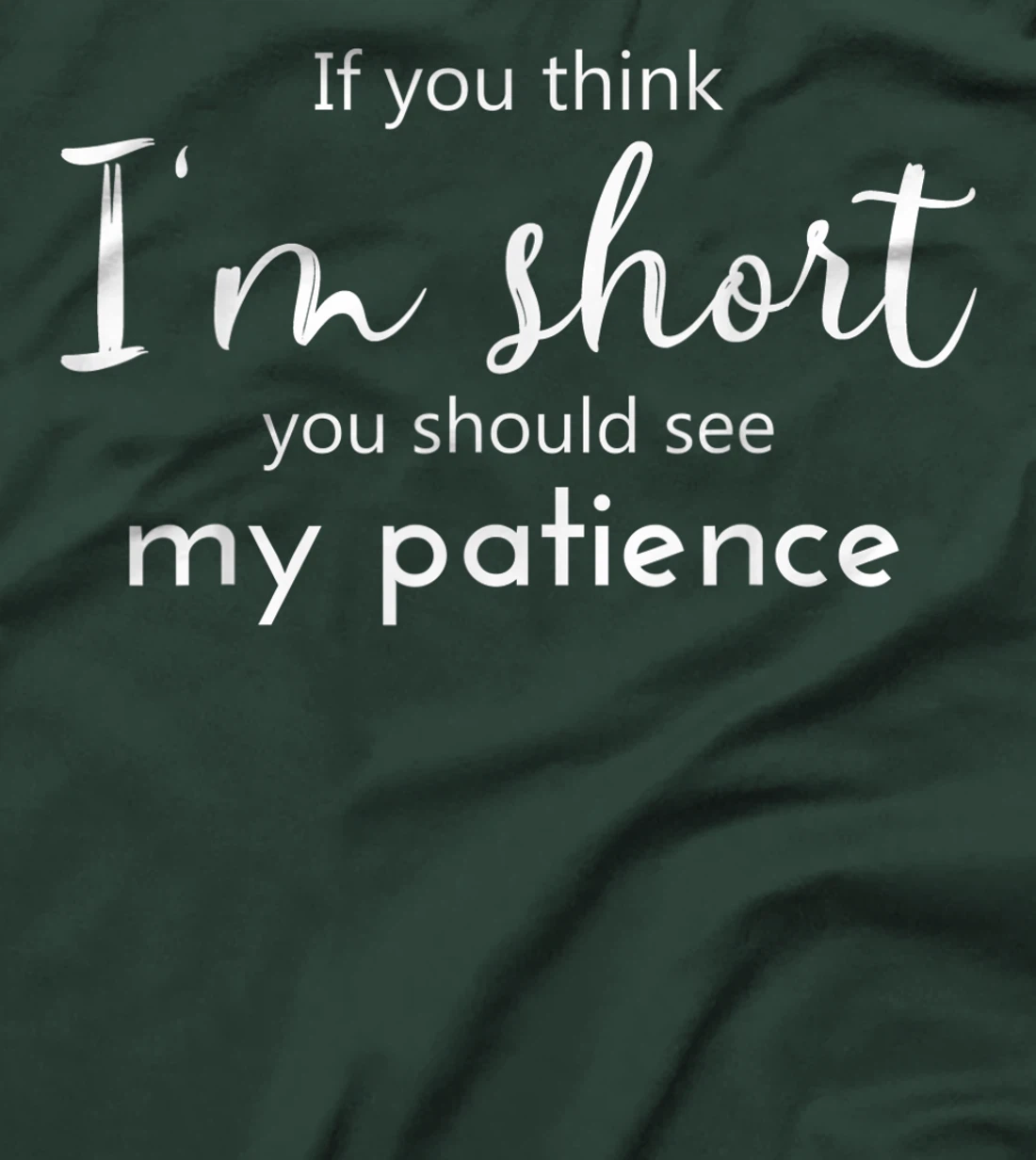 Funny If You Think I'm Short You Should See My Patience T-Shirt