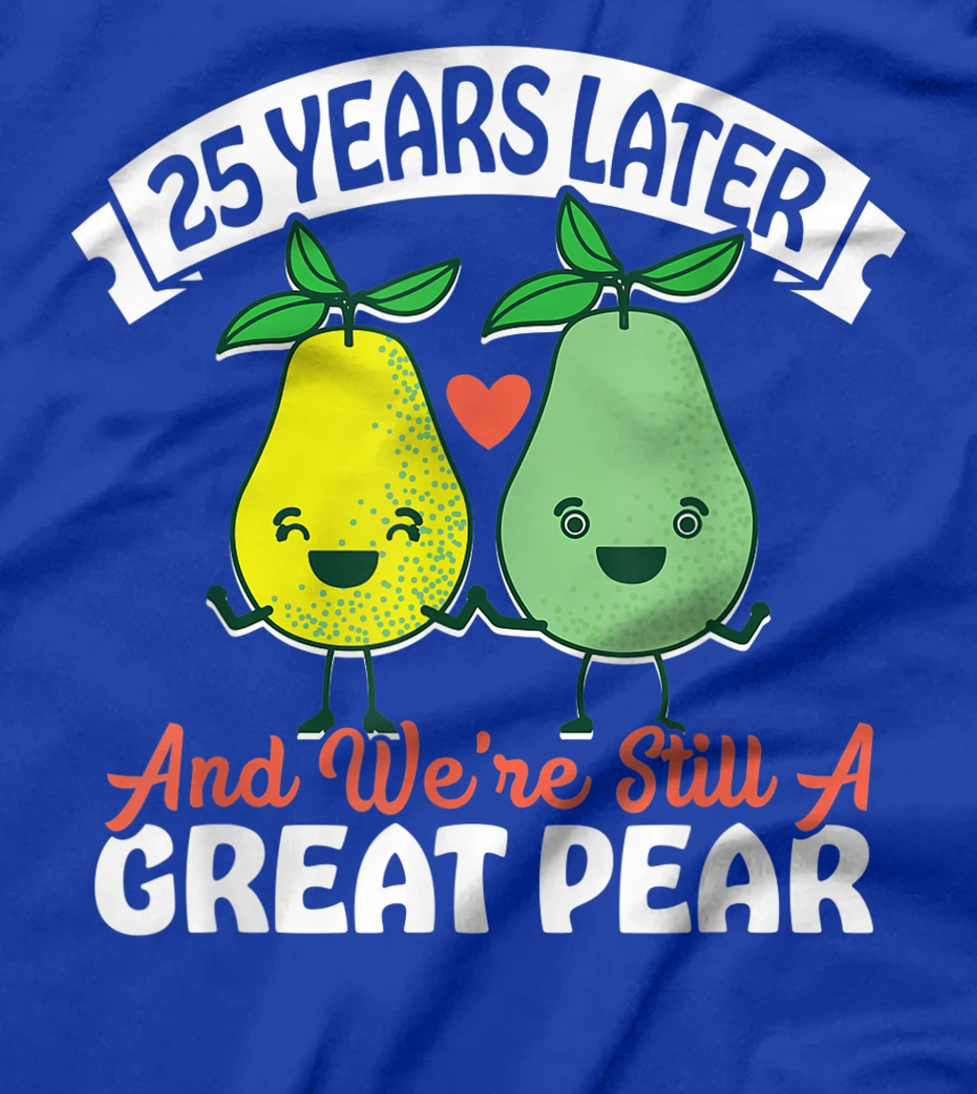 25 Years Later and We're Still A Great Pear Anniversary Gift T-Shirt